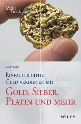 Einfach richtig Geld verdienen mit Gold, Silber, Platin und mehr - Mein Finanzkonzept (Paperback)