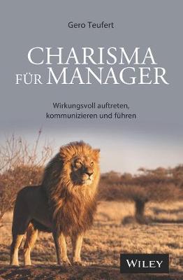 Charisma fur Manager: Wirkungsvoll auftreten, kommunizieren und fuhren (Hardback)