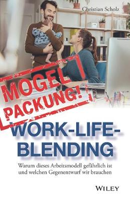 Mogelpackung Work-Life-Blending: Warum dieses Arbeitsmodell gefahrlich ist und welchen Gegenentwurf wir brauchen (Hardback)
