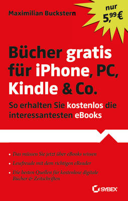 Bucher Gratis Fur iPhone, PC, Kindle & Co.: So Erhalten Sie Kostenlos Die Interessantesten eBooks (Paperback)