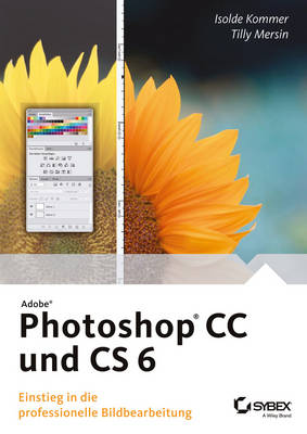 Adobe Photoshop CC und CS 6: Einstieg in die professionelle Bildbearbeitung (Paperback)