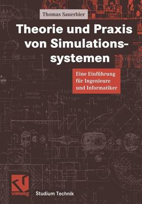 Theorie und Praxis von Simulationssystemen: Eine Einführung für Ingenieure und Informatiker - Studium Technik (Paperback)