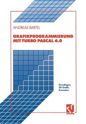 Grafikprogrammierung Mit Turbo Pascal 6.0: Grundlagen, 3d-Grafik, Animation (Paperback)