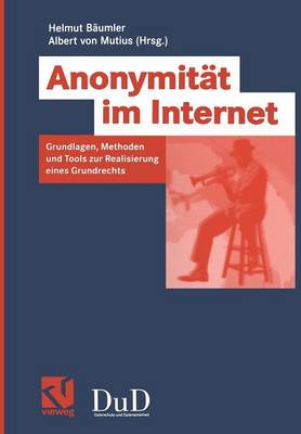 Anonymität im Internet: Grundlagen, Methoden und Tools zur Realisierung eines Grundrechts (Paperback)