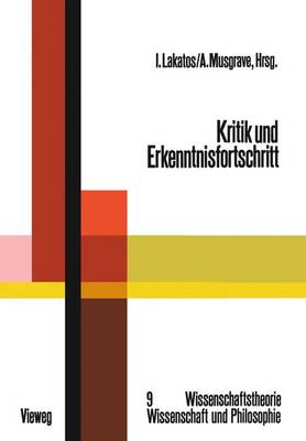 Kritik Und Erkenntnisfortschritt: Abhandlungen Des Internationalen Kolloquiums ber Die Philosophie Der Wissenschaft, London 1965, Band 4 - Wissenschaftstheorie, Wissenschaft Und Philosophie 9 (Paperback)