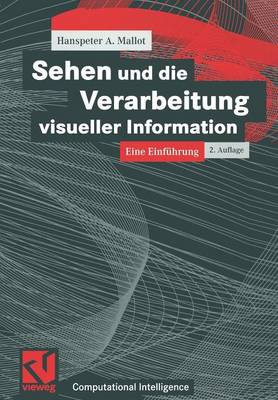 Sehen Und Die Verarbeitung Visueller Information: Eine Einfuhrung - Computational Intelligence (Paperback)