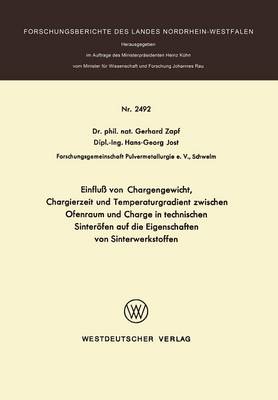 Einflu� Von Chargengewicht, Chargierzeit Und Temperaturgradient Zwischen Ofenraum Und Charge in Technischen Sinter�fen Auf Die Eigenschaften Von Sinterwerkstoffen - Forschungsberichte Des Landes Nordrhein-Westfalen / Fachgrup 2492 (Paperback)