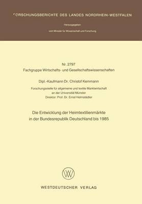 Die Entwicklung Der Heimtextilienm rkte in Der Bundesrepublik Deutschland Bis 1985 - Forschungsberichte Des Landes Nordrhein-Westfalen 2797 (Paperback)