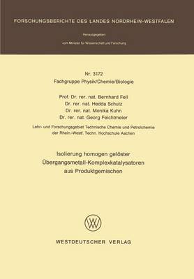 Isolierung homogen gelöster Übergangsmetall-Komplexkatalysatoren aus Produktgemischen - Fachgruppe Physik, Chemie, Biologie 3172 (Paperback)