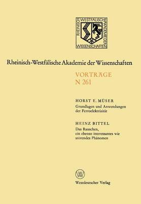 Grundlagen und Anwendungen der Ferroelektrizität. Das Rauschen, ein ebenso interessantes wie störendes Phänomen: 238. Sitzung am 3. Dezember 1975 in Düsseldorf - Rheinisch-Westfälische Akademie der Wissenschaften 261 (Paperback)
