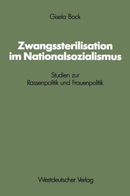 Zwangssterilisation Im Nationalsozialismus: Studien Zur Rassenpolitik Und Frauenpolitik - Schriften Des Zentralinstituts Feur Sozialwissenschaftliche 48 (Paperback)