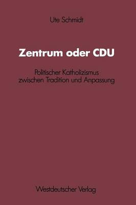 Zentrum Oder Cdu - Schriften Des Zentralinstituts Fur Sozialwissenschaftliche F 51 (Paperback)