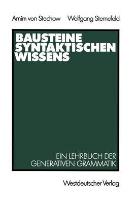 Bausteine Syntaktischen Wissens: Ein Lehrbuch Der Generativen Grammatik (Paperback)