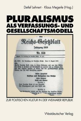 Pluralismus ALS Verfassungs- Und Gesellschaftsmodell: Zur Politischen Kultur in Der Weimarer Republik (Paperback)