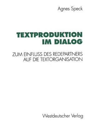 Textproduktion im Dialog: Zum Einfluß des Redepartners auf die Textorganisation (Paperback)
