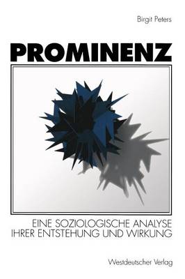 Prominenz: Eine soziologische Analyse ihrer Entstehung und Wirkung (Paperback)