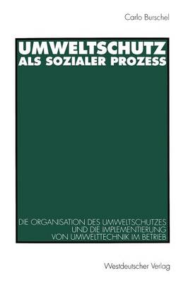 Umweltschutz ALS Sozialer Proze�: Die Organisation Des Umweltschutzes Und Die Implementierung Von Umwelttechnik Im Betrieb (Paperback)