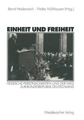 Einheit Und Freiheit: Hessische Persoenlichkeiten Und Der Weg Zur Bundesrepublik Deutschland (Paperback)