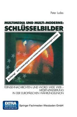 Multimedia Und Multi-Moderne: Schlusselbilder: Fernsehnachrichten Und World Wide Web -- Medienzivilisierung in Der Europaischen Wahrungsunion