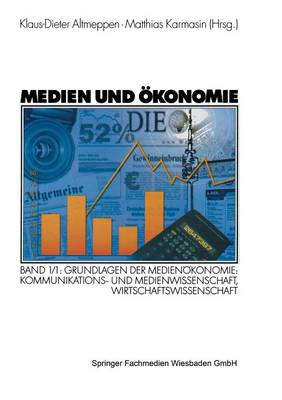 Medien Und konomie: Band 1/1: Grundlagen Der Medien konomie: Kommunikations- Und Medienwissenschaft, Wirtschaftswissenschaft (Paperback)