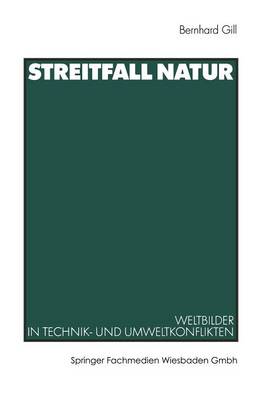 Streitfall Natur: Weltbilder in Technik- Und Umweltkonflikten (Paperback)