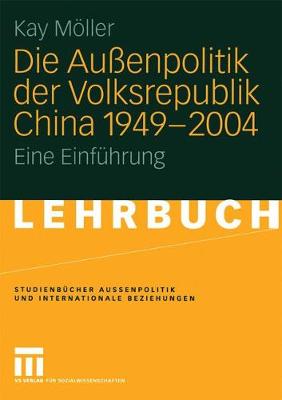 Die Au enpolitik Der Volksrepublik China 1949 - 2004: Eine Einf hrung - Studienb Cher Au Enpolitik Und Internationale Beziehungen (Paperback)