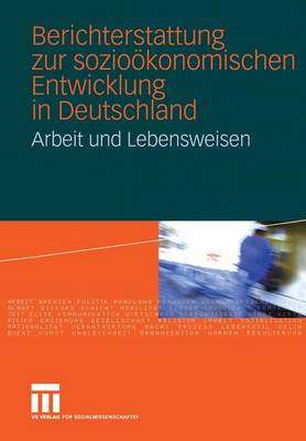 Berichterstattung Zur Sozio konomischen Entwicklung in Deutschland: Arbeit Und Lebensweisen (Hardback)