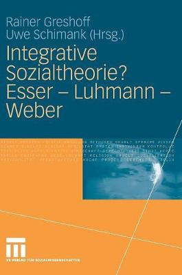 Integrative Sozialtheorie? Esser - Luhmann - Weber (Hardback)