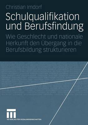 Schulqualifikation Und Berufsfindung: Wie Geschlecht Und Nationale Herkunft Den bergang in Die Berufsbildung Strukturieren (Paperback)