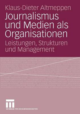 Journalismus Und Medien ALS Organisationen: Leistungen, Strukturen Und Management (Paperback)
