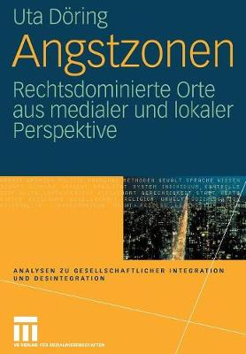 Angstzonen: Rechtsdominierte Orte Aus Medialer Und Lokaler Perspektive - Analysen Zu Gesellschaftlicher Integration Und Desintegratio (Paperback)