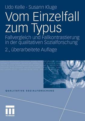 Vom Einzelfall Zum Typus: Fallvergleich Und Fallkontrastierung in Der Qualitativen Sozialforschung - Qualitative Sozialforschung (Paperback)