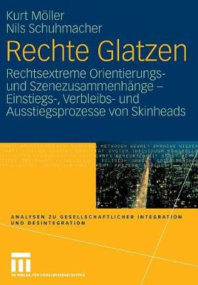 Rechte Glatzen: Rechtsextreme Orientierungs- Und Szenezusammenh nge - Einstiegs-, Verbleibs- Und Ausstiegsprozesse Von Skinheads - Analysen Zu Gesellschaftlicher Integration Und Desintegratio (Paperback)