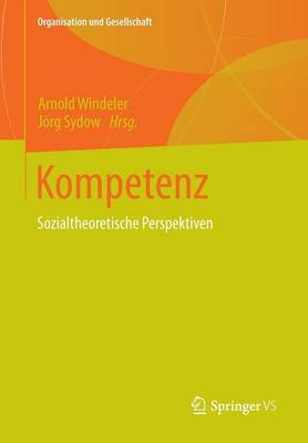 Kompetenz: Sozialtheoretische Perspektiven - Organisation Und Gesellschaft (Paperback)