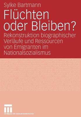 Fl chten Oder Bleiben?: Rekonstruktion Biographischer Verl ufe Und Ressourcen Von Emigranten Im Nationalsozialismus (Paperback)