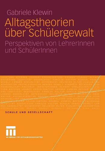 Alltagstheorien ber Sch lergewalt: Perspektiven Von Lehrerinnen Und Sch lerinnen - Schule Und Gesellschaft 36 (Paperback)