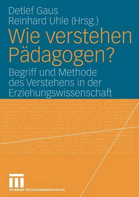 Wie Verstehen P dagogen?: Begriff Und Methode Des Verstehens in Der Erziehungswissenschaft (Paperback)