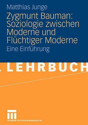 Zygmunt Bauman: Soziologie Zwischen Moderne Und FL chtiger Moderne: Eine Einf hrung (Paperback)