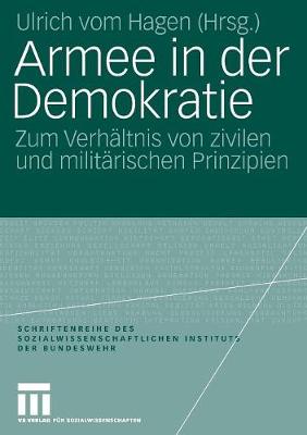 Armee in Der Demokratie: Zum Verhaltnis Von Zivilen Und Militarischen Prinzipien - Schriftenreihe Des Sozialwissenschaftlichen Instituts Der Bu 3 (Paperback)