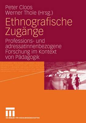 Ethnografische Zug�nge: Professions- Und Adressatinnenbezogene Forschung Im Kontext Von P�dagogik (Paperback)