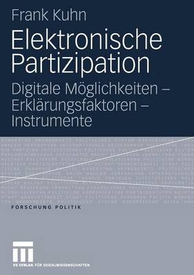 Elektronische Partizipation: Digitale M glichkeiten - Erkl rungsfaktoren - Instrumente - Forschung Politik (Paperback)