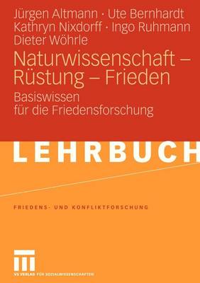 Naturwissenschaft - Rustung - Frieden: Basiswissen Fur Die Friedensforschung - Friedens- Und Konfliktforschung 9 (Paperback)