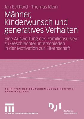 M�nner, Kinderwunsch Und Generatives Verhalten: Eine Auswertung Des Familiensurvey Zu Geschlechterunterschieden in Der Motivation Zur Elternschaft - Dji - Familien-Survey (Paperback)