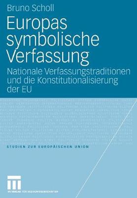 Europas Symbolische Verfassung: Nationale Verfassungstraditionen Und Die Konstitutionalisierung Der Eu - Studien Zur Europ Ischen Union 5 (Paperback)