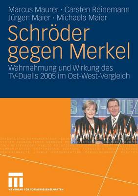 Schr�der Gegen Merkel: Wahrnehmung Und Wirkung Des TV-Duells 2005 Im Ost-West-Vergleich (Paperback)