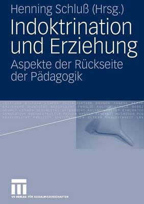 Indoktrination Und Erziehung: Aspekte Der R�ckseite Der P�dagogik (Paperback)