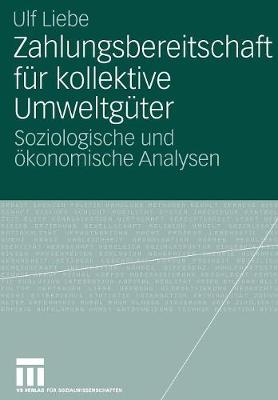 Zahlungsbereitschaft F r Kollektive Umweltg ter: Soziologische Und konomische Analysen (Paperback)