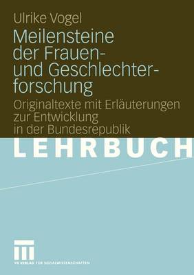 Meilensteine Der Frauen- Und Geschlechterforschung: Originaltexte Mit Erl�uterungen Zur Entwicklung in Der Bundesrepublik (Paperback)