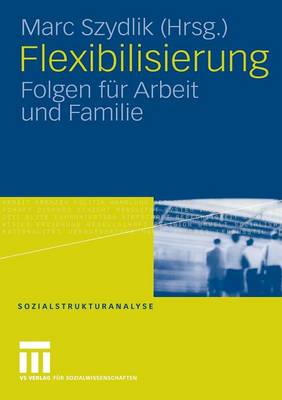 Flexibilisierung: Folgen F�r Arbeit Und Familie - Sozialstrukturanalyse (Paperback)