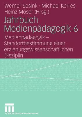 Jahrbuch Medienp dagogik 6: Medienp dagogik - Standortbestimmung Einer Erziehungswissenschaftlichen Disziplin - Jahrbuch Medienp Dagogik (Paperback)